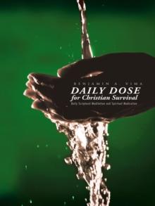 Daily Dose for Christian Survival : Daily Scriptural Meditation and Spiritual Medication