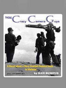 Those Crazy Camera Guys : Navy Combat Photographers in Vietnam