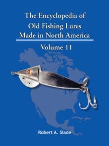 The Encyclopedia of Old Fishing Lures : Made in North America