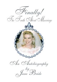 Finally! the Truth About Marriage : An Autobiography