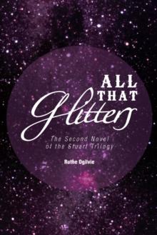 All That Glitters : The Second Novel of the Stuart Trilogy