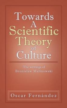 Towards a Scientific Theory of Culture : The Writings of Bronislaw Malinowski