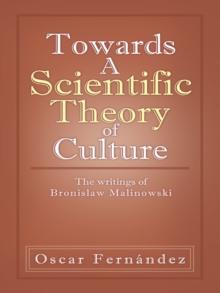 Towards a Scientific Theory of Culture : The Writings of Bronislaw Malinowski