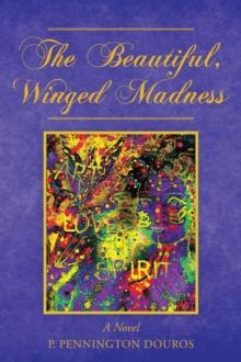 The Beautiful, Winged Madness : A Novel