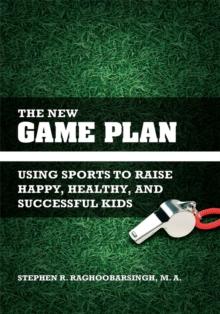 The New Game Plan : Using Sports to Raise Happy, Healthy, and Successful Kids