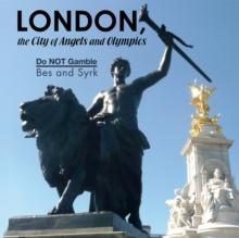 London, the City of Angels and Olympics : Do Not Gamble