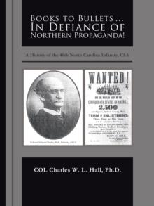 Books to Bullets... in Defiance of Northern Propaganda! : A History of the 46Th North Carolina Infantry, Csa