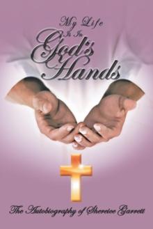 My Life Is in God's Hands : The Autobiography of Shereice Garrett