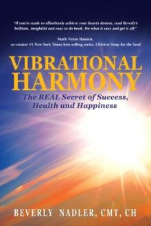 Vibrational Harmony : The Real Secret of Success, Health and Happiness!