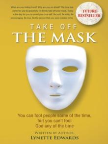 Take off the Mask : You Can Fool People Some of the Time, but You Can'T Fool God at Anytime