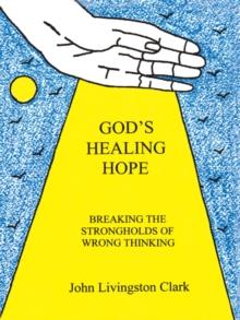 God's Healing Hope : Breaking the Strongholds of Wrong Thinking