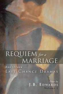 Requiem for a Marriage : And Other Last Chance Dramas