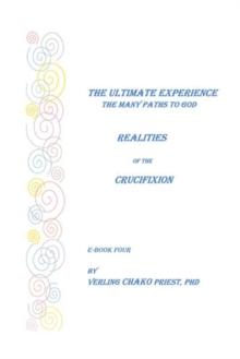 The Ultimate Experience : The Many Paths to God, Realities of the Crucifixion, Book Four