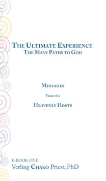 The Ultimate Experience : The Many Paths to God, Messages from the Heavenly Hosts, Book Five