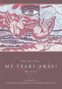 Who Will Wipe My Tears Away? : My Story