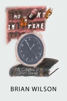 Moments in Time : A Collection of Short Stories