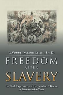 Freedom After Slavery : The Black Experience  And the Freedmen'S Bureau in Reconstruction Texas