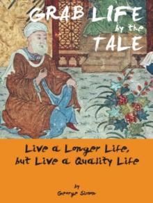 Grab Life by the Tale : Live a Longer Life, but  Live a Quality Life