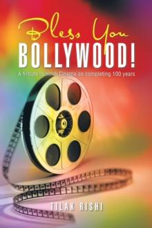 Bless You Bollywood! : A Tribute to Hindi Cinema on Completing 100 Years