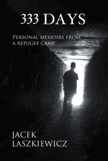 333 Days : Personal Memoirs from a Refugee Camp