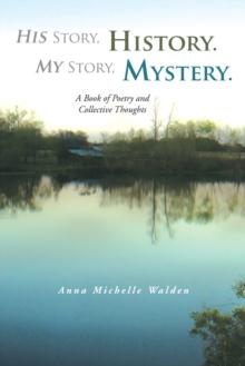 His Story, History. My Story, Mystery. : A Book of Poetry and Collective Thoughts