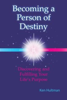 Becoming a Person of Destiny : Discovering and Fulfilling Your Life's Purpose