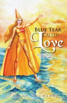 Blue Tear Called Love : Ten Fairy Tales About Love and Magic