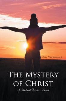 The Mystery of Christ : A Radical Truth... Lived