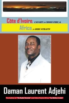 Cote D'Ivoire : Caught in Cross Fire, & Africa in Dire Straits