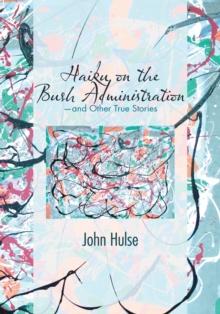 Haiku on the Bush Administration : -And Other True Stories