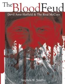 The Blood Feud : Devil Anse Hatfield & the Real Mccoys