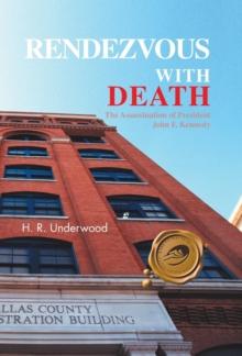 Rendezvous with Death : The Assassination of President John F. Kennedy