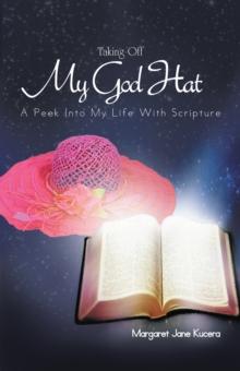 Taking off My God Hat : A Peek into My Life with Scripture