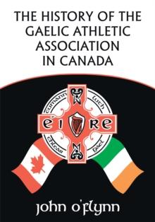 The History of the Gaelic Athletic Association in Canada