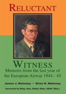 Reluctant Witness : Memoirs from the Last Year of the European Air War 1944-45