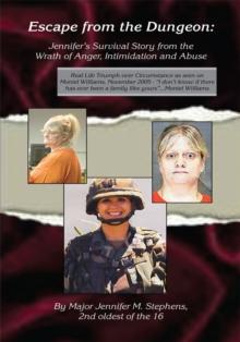 Escape from the Dungeon : Jennifer's Survival Story from the Wrath of Anger, Intimidation and Abuse