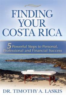 Finding Your Costa Rica : 5 Powerful Steps to Personal, Professional and Financial Success