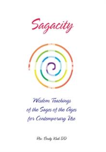 Sagacity : Wisdom Teachings of the Sages of the Ages for Contemporary Use