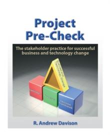 Project Pre-Check : The Stakeholder Practice for Successful Business and Technology Change