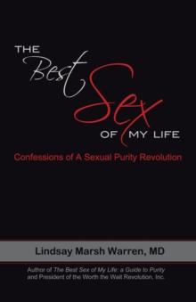 The Best Sex of My Life : Confessions of a Sexual Purity Revolution