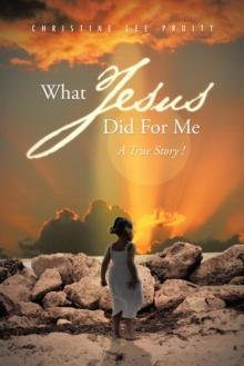 What Jesus Did  for Me : A True Story !