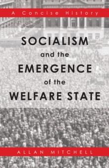 Socialism and the Emergence of the Welfare State : A Concise History