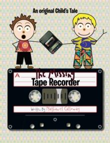 The Missing Tape Recorder : An Original Child's Tale