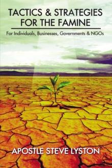 Tactics and Strategies for the Famine : For Individuals, Businesses, Governments & Ngos