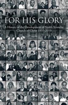 For His Glory : A History of the Development of North Tenneha Church of Christ 1935 -2010