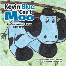 Kevin Blue Can'T Moo : And He Doesn't Know What to Do!