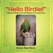 "Hello Birdie!" : Tale of a Classroom Pet Based on a True Story