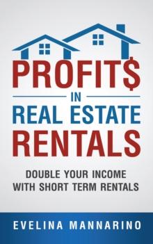 Profits in Real Estate Rentals : Double Your Income with Short Term Rentals