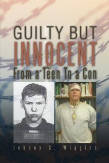 Guilty but Innocent : From a Teen to a Con