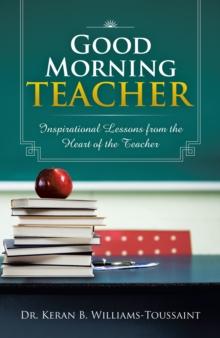 Good Morning Teacher : Inspirational Lessons from the Heart of the Teacher